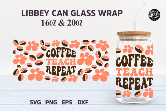 Coffee Teach Repeat Libbey Can Glass SVG